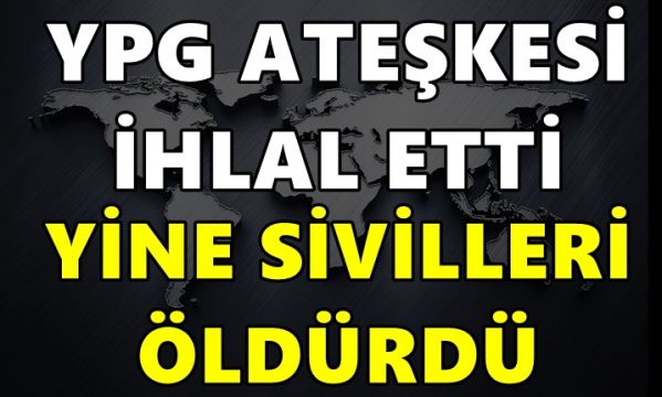 Terör örgütü YPG ateşkesi ihlal etti: Yine sivilleri öldürdü!