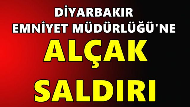 Diyarbakır İl Emniyet Müdürlüğü'ne alçak saldırı: Valilikten açıklama