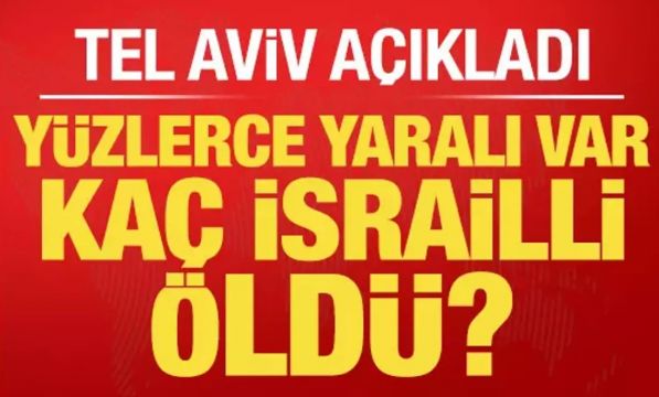 Tel Aviv açıkladı: Kaç İsrailli öldü? Yüzlerce yaraları var