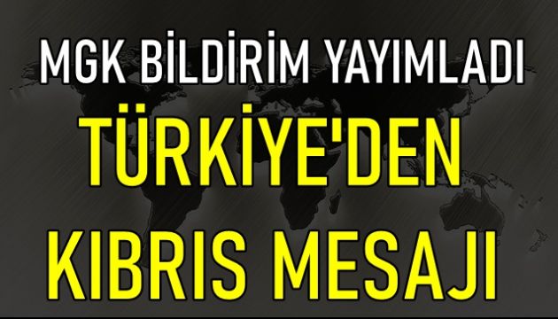 MGK sona erdi: Yazılı açıklama yapıldı! Türkiye'den çok net KKTC mesajı