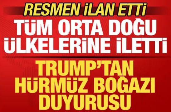 Trump'tan son dakika Hürmüz Boğazı duyurusu! Yeni kararını tüm Orta Doğu ülkelerine iletti