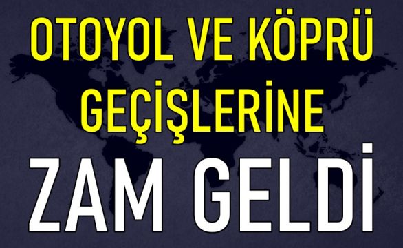 Otoyol ve köprü geçiş ücretlerine zam yapıldı