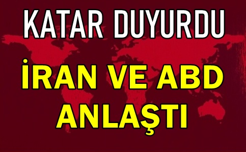 Katar tüm dünyaya duyurdu! ABD ve İran anlaştı