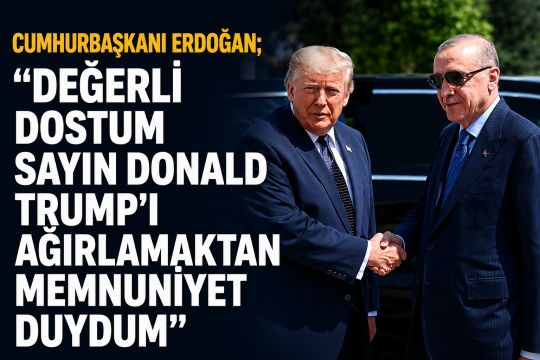 Cumhurbaşkanı Erdoğan: Değerli Dostum Sayın Donald Trump’ı ağırlamaktan memnuniyet duydum