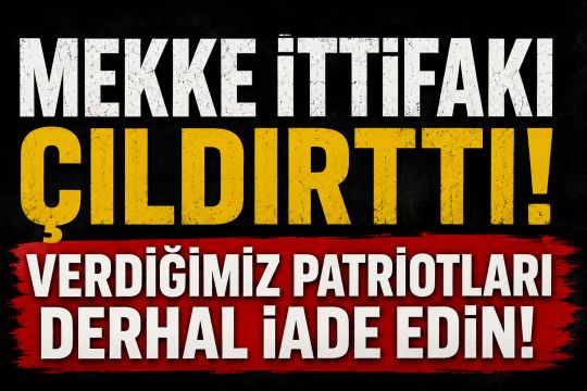 Mekke İttifakı ülkede kriz çıkardı: Verdiğimiz Patriot bataryaları derhal iade edilmeli
