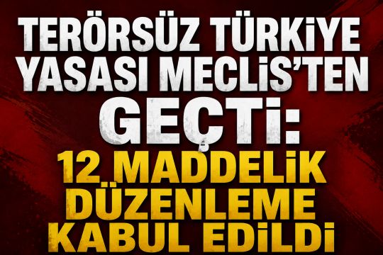 Terörsüz Türkiye Yasası Meclis’ten Geçti: 12 Maddelik Düzenleme Kabul Edildi