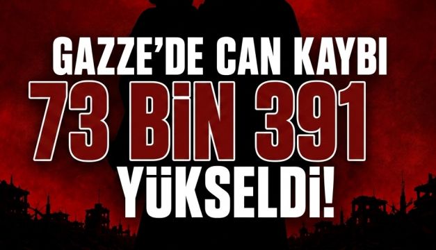 Gazze’de can kaybı 73 bin 391’e yükseldi