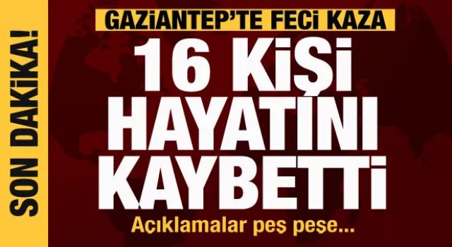 Gaziantep'ten kahreden kaza haberi: 16 kişi hayatını kaybetti