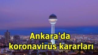 Ankara'da koronavirüs kararları