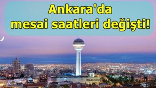 Ankara'da mesai saatleri değişti!
