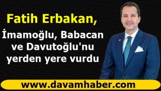 Fatih Erbakan, İmamoğlu, Babacan ve Davutoğlu'nu yerden yere vurdu