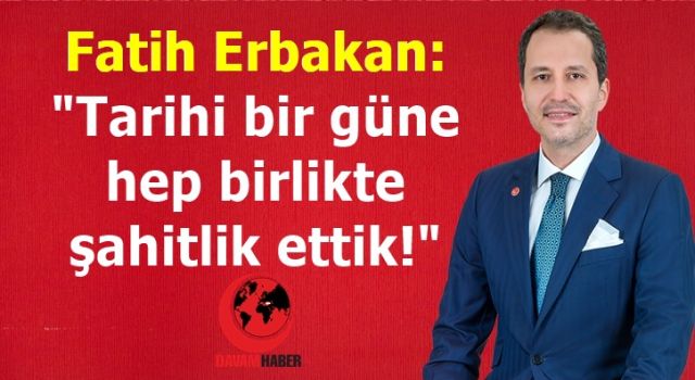 Fatih Erbakan: "Tarihi bir güne hep birlikte şahitlik ettik!"