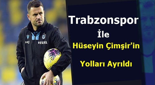 Hüseyin Çimşir ile yollar ayrıldı!