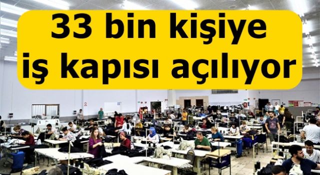 33 bin kişiye iş kapısı açılıyor