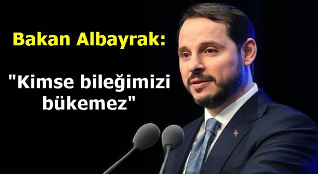 Bakan Albayrak: Kimse bileğimizi bükemez