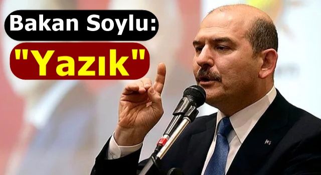 Bakan Soylu'dan çok sert tepki: Yazık!