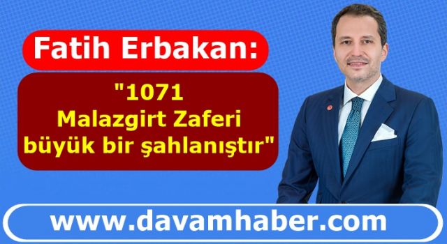 FATİH ERBAKAN'DAN 'MALAZGİRT ZAFERİ' AÇIKLAMASI