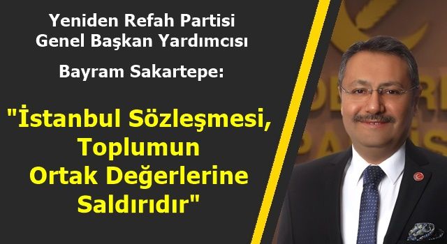 Sakartepe: "İstanbul Sözleşmesi Toplumun Ortak Değerlerine Saldırıdır"