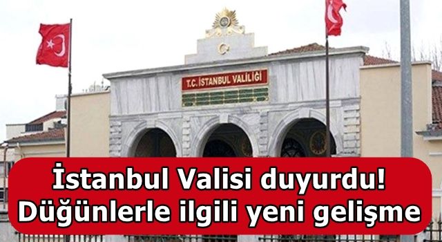 İstanbul Valisi duyurdu! Düğünlerle ilgili yeni gelişme