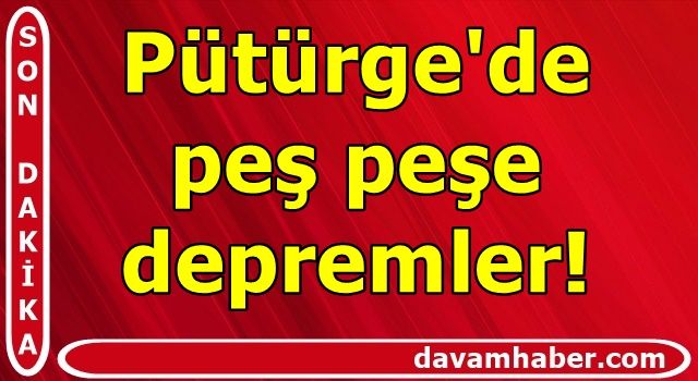 Pütürge'de peş peşe depremler!