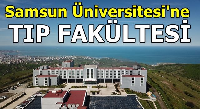 Samsun Üniversitesi'ne tıp fakültesi kararı