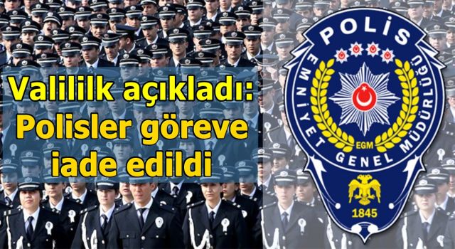 Valililk açıkladı: Polisler göreve iade edildi