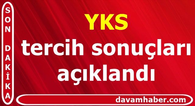 YKS tercih sonuçları açıklandı