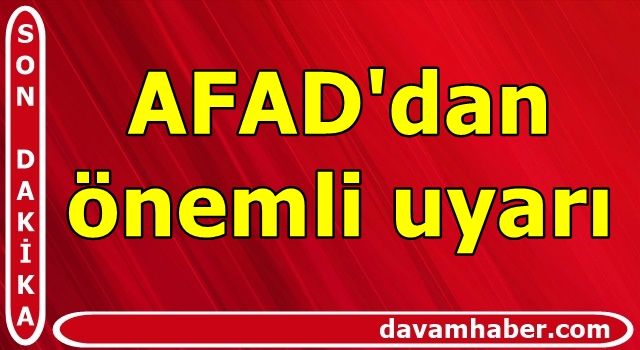 AFAD'dan önemli uyarı