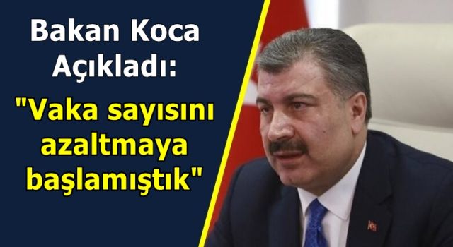 Bakan Koca Açıkladı: "Vaka sayısını azaltmaya başlamıştık"