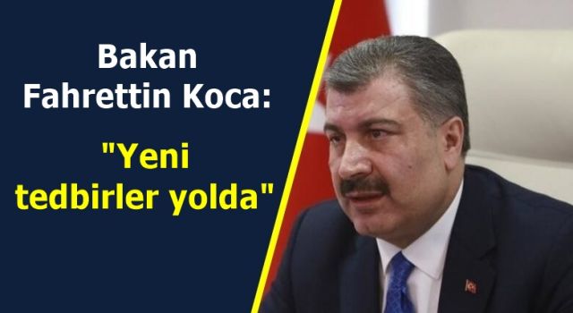 Bakan Koca: "Yeni tedbirler yolda"