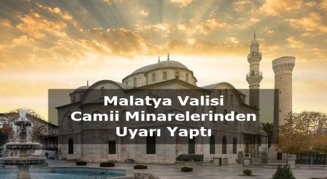 Camilerden anons yapılıyor! Vali uyardı...