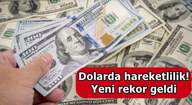 Dolarda hareketlilik! Yeni rekor geldi