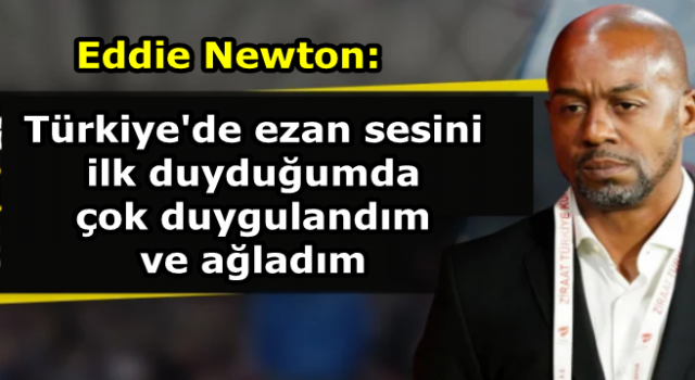 Eddie Newton: Türkiye'de ezan sesini ilk duyduğumda
