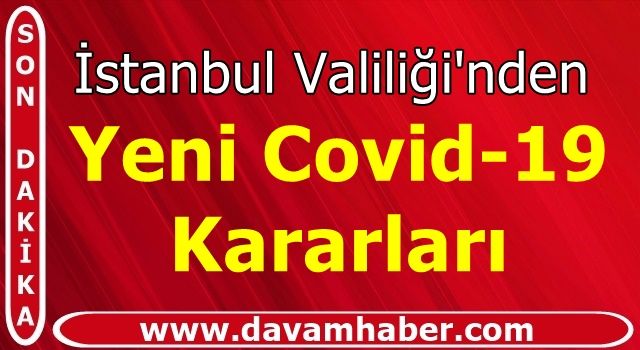 İstanbul Valiliği'nden Yeni koronavirüs kararları
