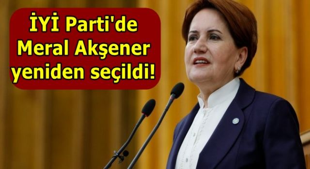 İYİ Parti'de Meral Akşener yeniden seçildi!