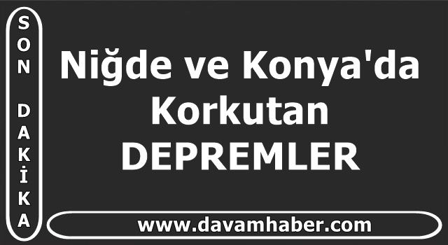 Niğde ve Konya'da Korkutan DEPREMLER