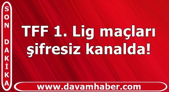 TFF 1. Lig maçları şifresiz kanalda!