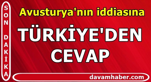 Türkiye'den Avusturya'nın ddiasına cevap!