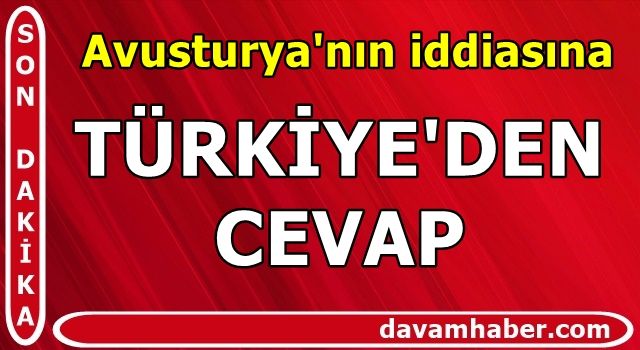 Türkiye'den Avusturya'nın ddiasına cevap!