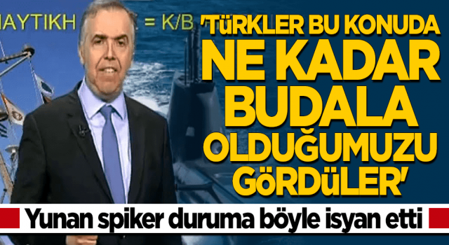 Yunan spiker: Ne kadar budala olduğumuzu gördüler