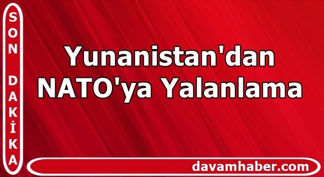 Yunanistan'dan NATO'ya yalanlama!