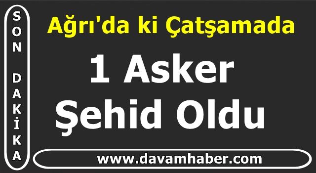 Ağrı'da bir askerimiz şehit oldu