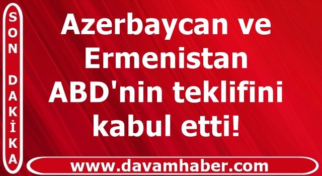 Azerbaycan ve Ermenistan ABD'nin teklifini kabul etti!