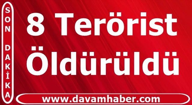 Eylem hazırlığındaki 8 terörist öldürüldü