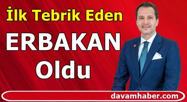 İlk Tebrik Eden ERBAKAN Oldu