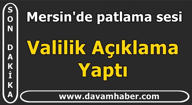 Mersin'de patlama sesi! Valilik Açıklama Yaptı