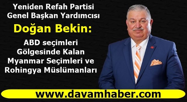 Doğan Bekin: ABD seçimleri Gölgesinde Kalan Myanmar Seçimleri Ve Rohingya Müslümanları