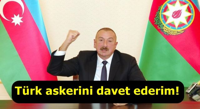 Aliyev resti çekti: Türk askerini davet ederim!