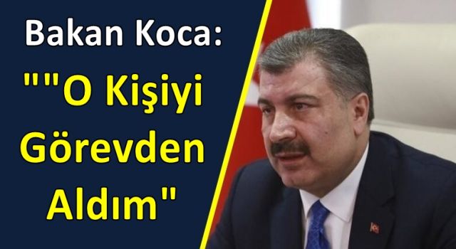 Bakan Koca ilk kez açıkladı: O kişiyi görevden aldım