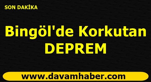 Bingöl'de Korkutan Deprem